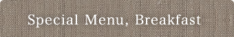Special Menu, Breakfast 