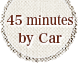 45minutes by Car